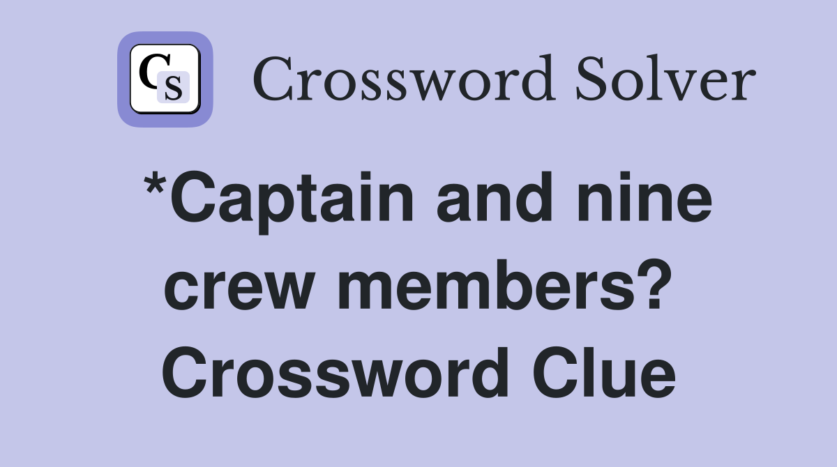 *Captain and nine crew members? Crossword Clue Answers Crossword Solver